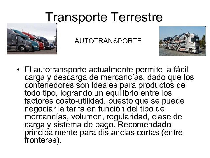 Transporte Terrestre AUTOTRANSPORTE • El autotransporte actualmente permite la fácil carga y descarga de