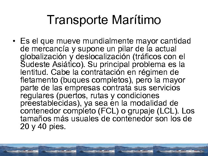 Transporte Marítimo • Es el que mueve mundialmente mayor cantidad de mercancía y supone