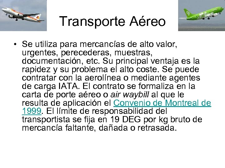 Transporte Aéreo • Se utiliza para mercancías de alto valor, urgentes, perecederas, muestras, documentación,
