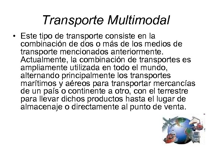 Transporte Multimodal • Este tipo de transporte consiste en la combinación de dos o