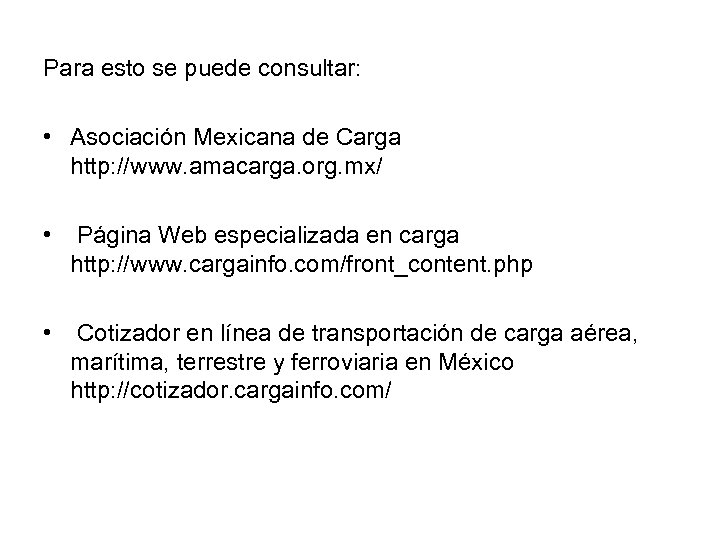 Para esto se puede consultar: • Asociación Mexicana de Carga http: //www. amacarga. org.