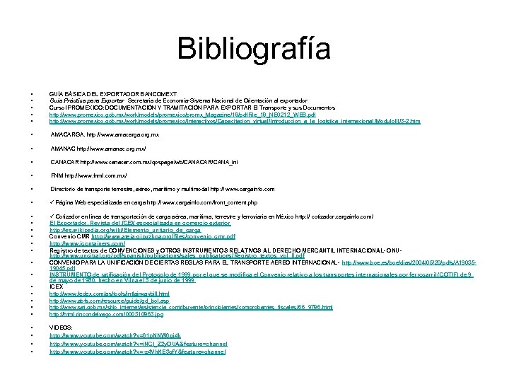 Bibliografía • • • GUÍA BÁSICA DEL EXPORTADOR BANCOMEXT Guía Práctica para Exportar Secretaria