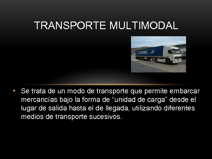 TRANSPORTE MULTIMODAL • Se trata de un modo de transporte que permite embarcar mercancías