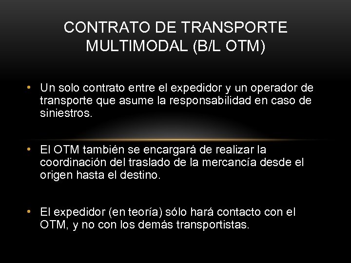 CONTRATO DE TRANSPORTE MULTIMODAL (B/L OTM) • Un solo contrato entre el expedidor y