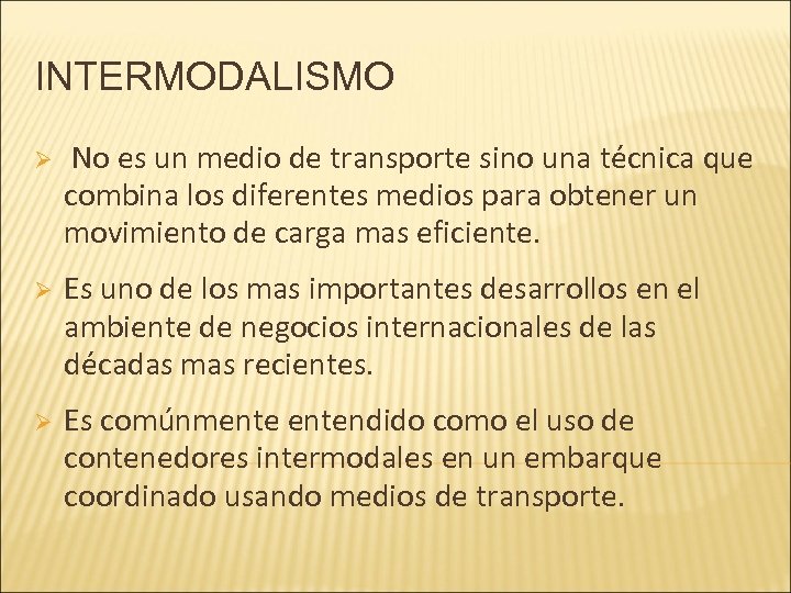 INTERMODALISMO Ø No es un medio de transporte sino una técnica que combina los