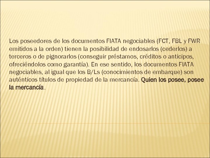Los poseedores de los documentos FIATA negociables (FCT, FBL y FWR emitidos a la