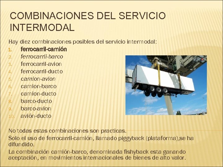 COMBINACIONES DEL SERVICIO INTERMODAL Hay diez combinaciones posibles del servicio intermodal: 1. ferrocarril-camión 2.