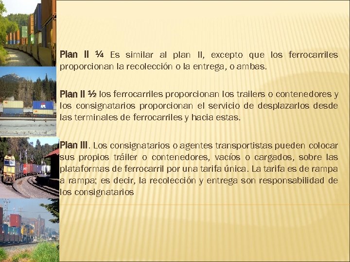 Plan II ¼ Es similar al plan II, excepto que los ferrocarriles proporcionan la