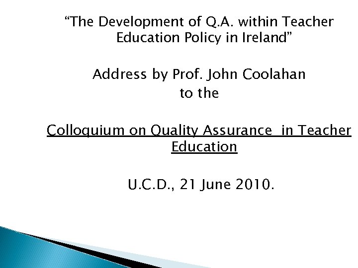 “The Development of Q. A. within Teacher Education Policy in Ireland” Address by Prof.