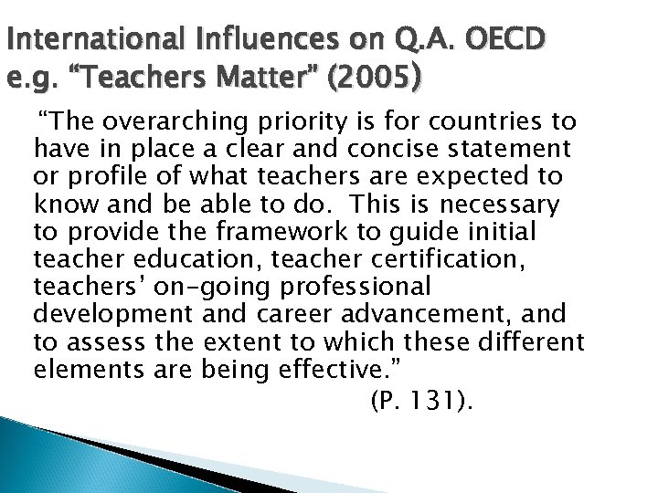 International Influences on Q. A. OECD e. g. “Teachers Matter” (2005) “The overarching priority