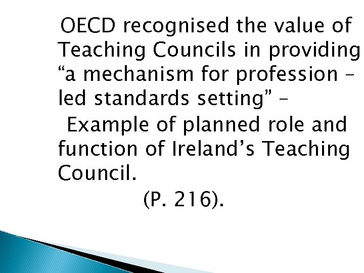 OECD recognised the value of Teaching Councils in providing “a mechanism for profession –