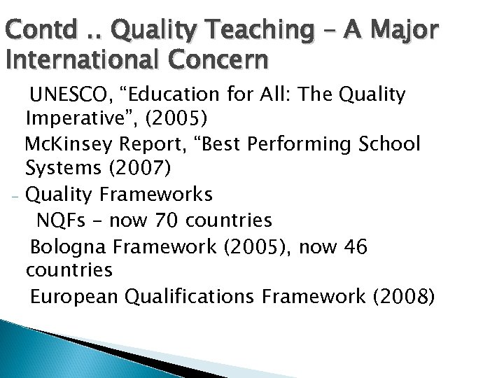 Contd. . Quality Teaching – A Major International Concern UNESCO, “Education for All: The