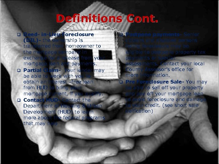 Definitions Cont. Deed- in-Lieu Foreclosure (DIL)- the ownership is transferred from homeowner to the