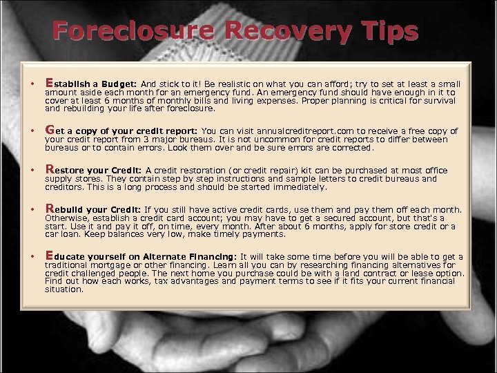 Foreclosure Recovery Tips • Establish a Budget: And stick to it! Be realistic on