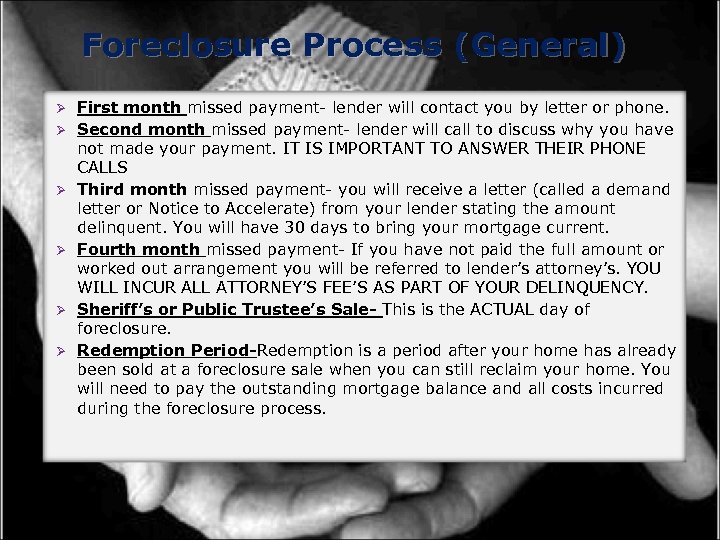 Foreclosure Process (General) Ø Ø Ø First month missed payment- lender will contact you