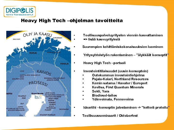 Heavy High Tech –ohjelman tavoitteita • Teollisuuspalveluyritysten viennin kasvattaminen => lisää kasvuyrityksiä • Suurempien