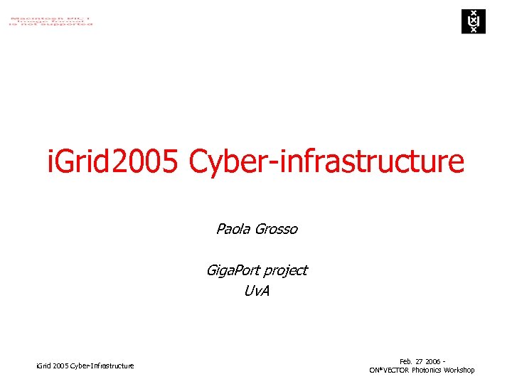 i. Grid 2005 Cyber-infrastructure Paola Grosso Giga. Port project Uv. A i. Grid 2005
