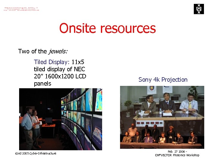 Onsite resources Two of the jewels: Tiled Display: 11 x 5 tiled display of