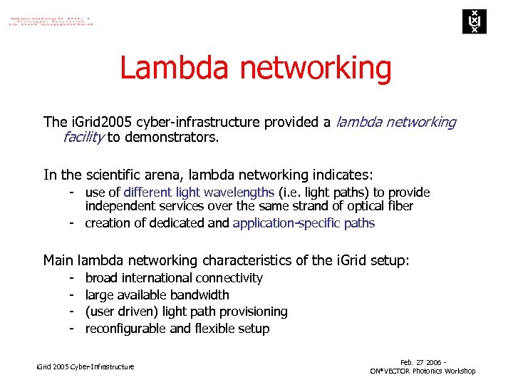 Lambda networking The i. Grid 2005 cyber-infrastructure provided a lambda networking facility to demonstrators.