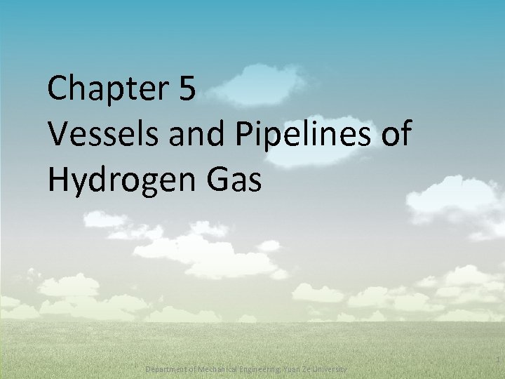 Chapter 5 Vessels and Pipelines of Hydrogen Gas Department of Mechanical Engineering, Yuan Ze