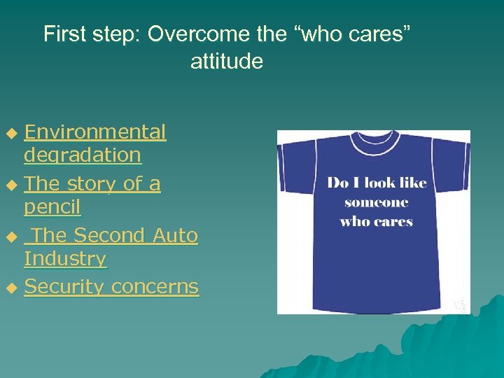 First step: Overcome the “who cares” attitude Environmental degradation u The story of a