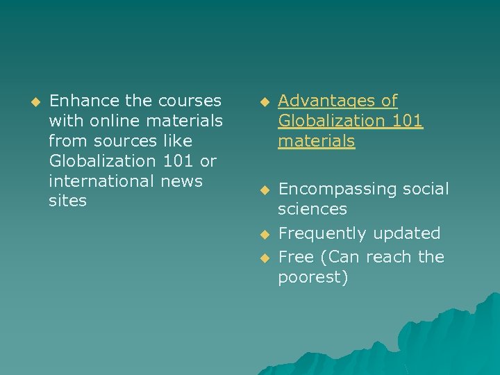 u Enhance the courses with online materials from sources like Globalization 101 or international