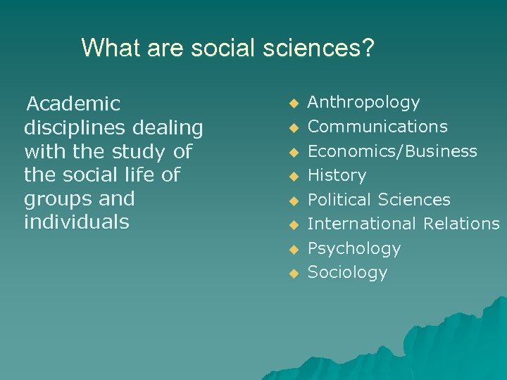 What are social sciences? Academic disciplines dealing with the study of the social life
