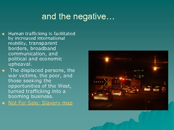 and the negative… u u u Human trafficking is facilitated by increased international mobility,