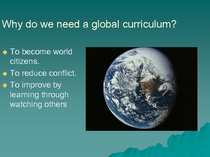 Why do we need a global curriculum? To become world citizens. u To reduce