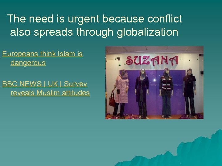 The need is urgent because conflict also spreads through globalization Europeans think Islam is