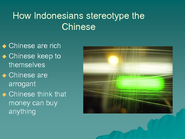 How Indonesians stereotype the Chinese are rich u Chinese keep to themselves u Chinese