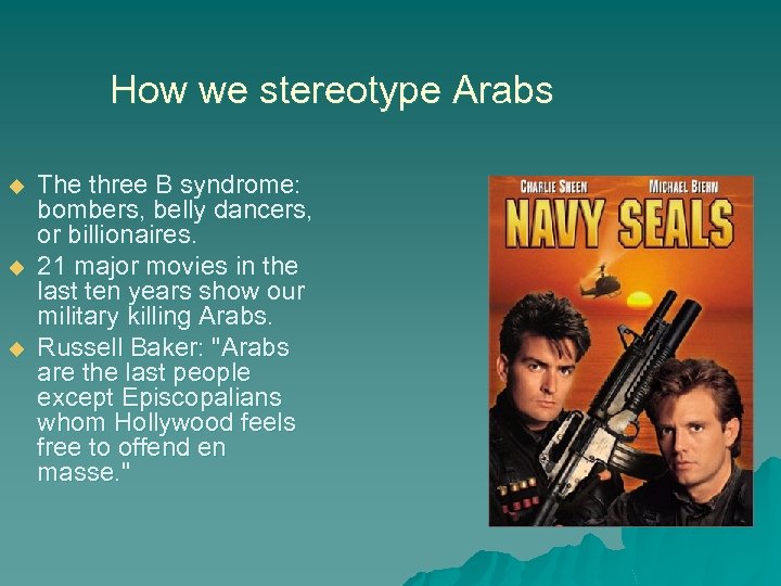 How we stereotype Arabs u u u The three B syndrome: bombers, belly dancers,