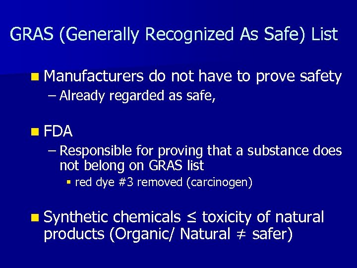 GRAS (Generally Recognized As Safe) List n Manufacturers do not have to prove safety