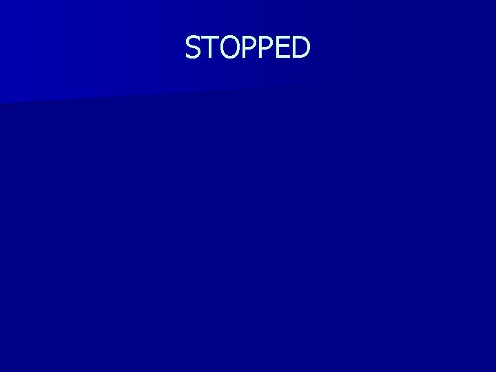 STOPPED 
