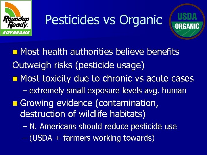 Pesticides vs Organic n Most health authorities believe benefits Outweigh risks (pesticide usage) n