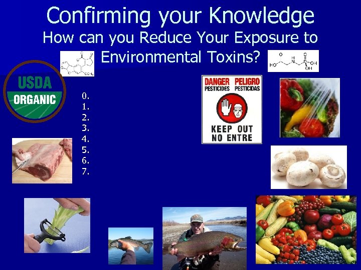 Confirming your Knowledge How can you Reduce Your Exposure to Environmental Toxins? 0. 1.