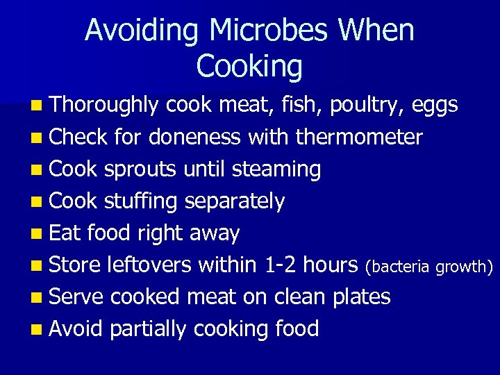 Avoiding Microbes When Cooking n Thoroughly cook meat, fish, poultry, eggs n Check for