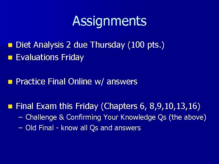 Assignments Diet Analysis 2 due Thursday (100 pts. ) n Evaluations Friday n n