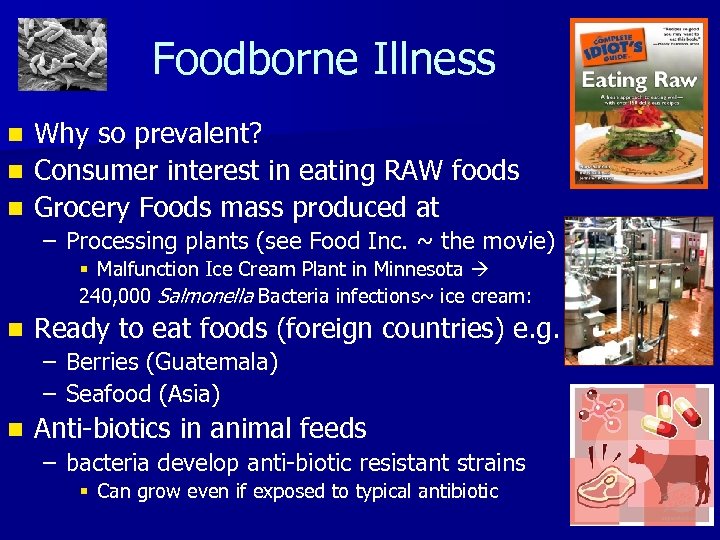 Foodborne Illness Why so prevalent? n Consumer interest in eating RAW foods n Grocery