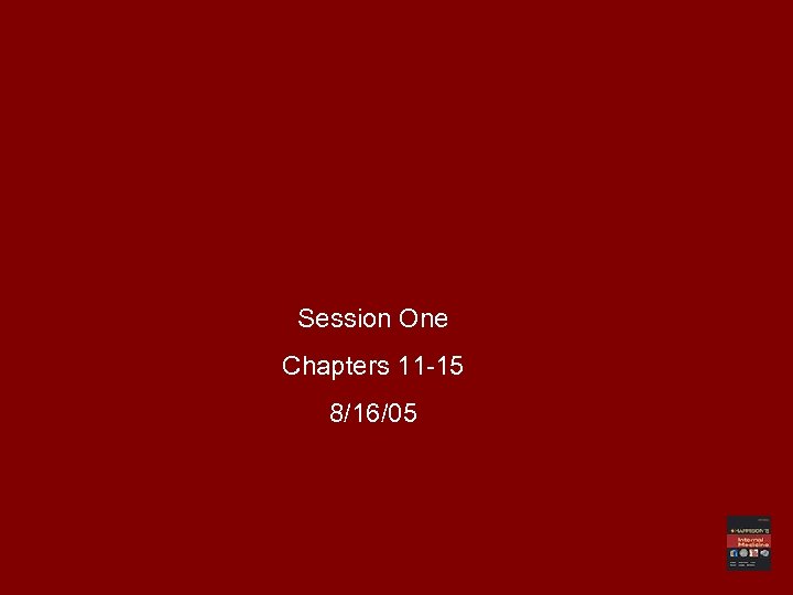 Session One Chapters 11 -15 8/16/05 