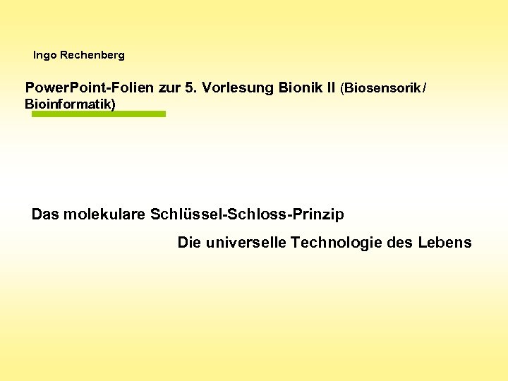 Ingo Rechenberg Power. Point-Folien zur 5. Vorlesung Bionik II (Biosensorik / Bioinformatik) Das molekulare
