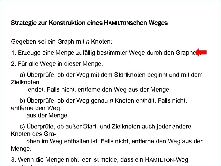 Strategie zur Konstruktion eines HAMILTONschen Weges Gegeben sei ein Graph mit n Knoten: 1.
