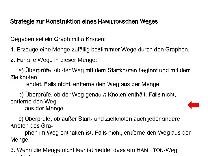 Strategie zur Konstruktion eines HAMILTONschen Weges Gegeben sei ein Graph mit n Knoten: 1.