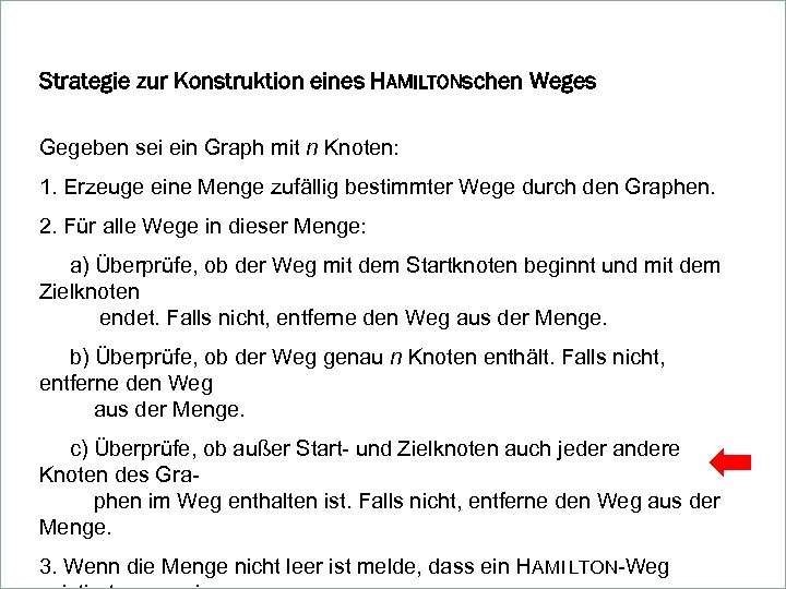 Strategie zur Konstruktion eines HAMILTONschen Weges Gegeben sei ein Graph mit n Knoten: 1.