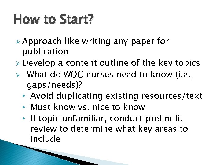How to Start? Ø Approach like writing any paper for publication Ø Develop a