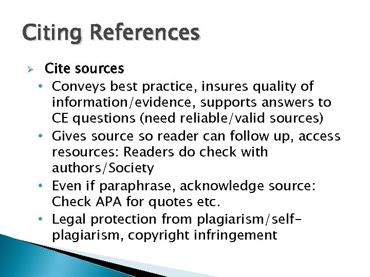 Citing References Ø Cite sources • Conveys best practice, insures quality of information/evidence, supports