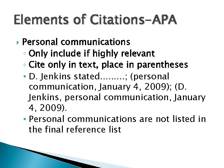Elements of Citations-APA Personal communications ◦ Only include if highly relevant ◦ Cite only