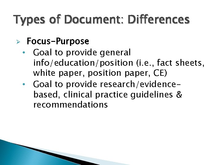Types of Document: Differences Ø Focus-Purpose • Goal to provide general info/education/position (i. e.