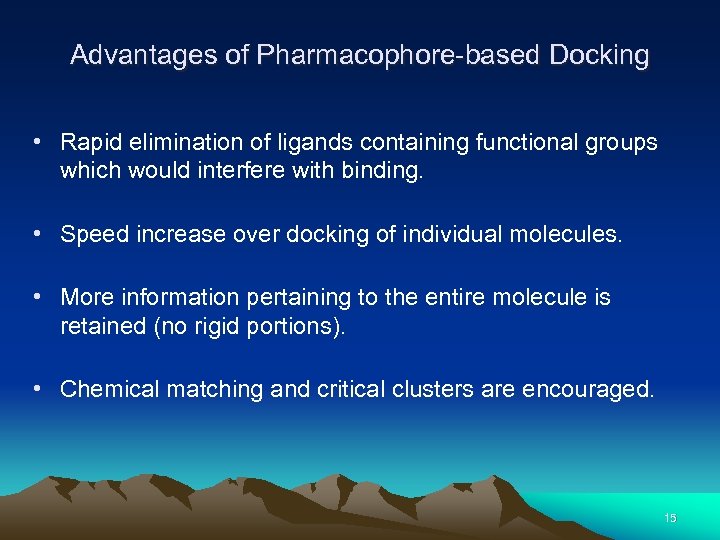 Advantages of Pharmacophore-based Docking • Rapid elimination of ligands containing functional groups which would