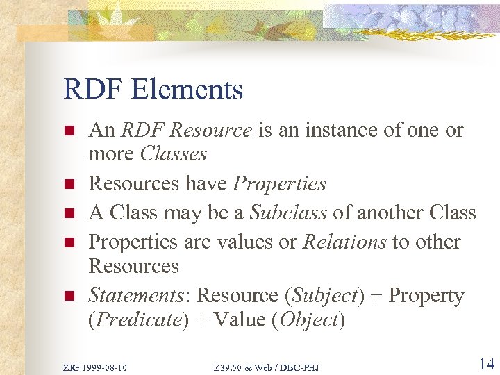 RDF Elements n n n An RDF Resource is an instance of one or